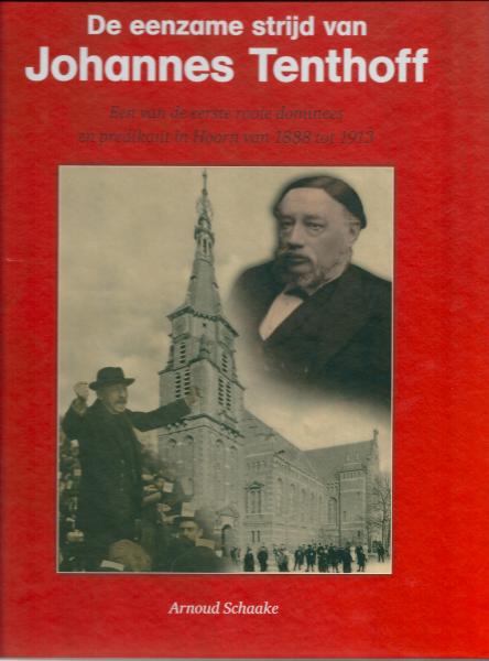 Winkelartikel: Eenzame strijd van Johannes Tenthoff, De - Een van de eerste rooie dominees en predikant in Hoorn van 1888 tot 1913